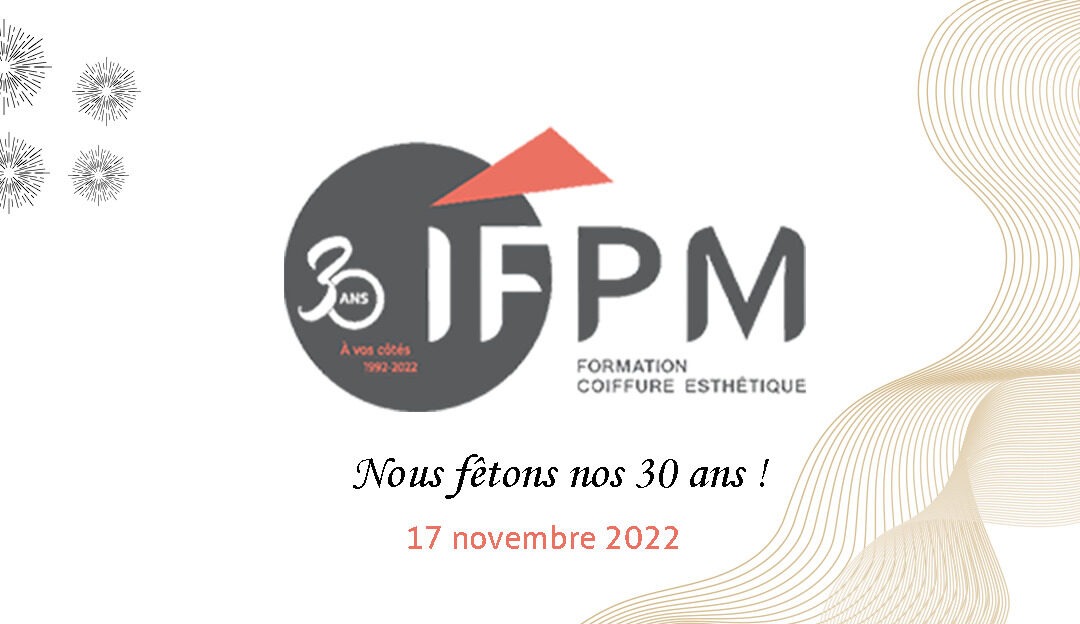 l’IFPM fête ses 30 ans !